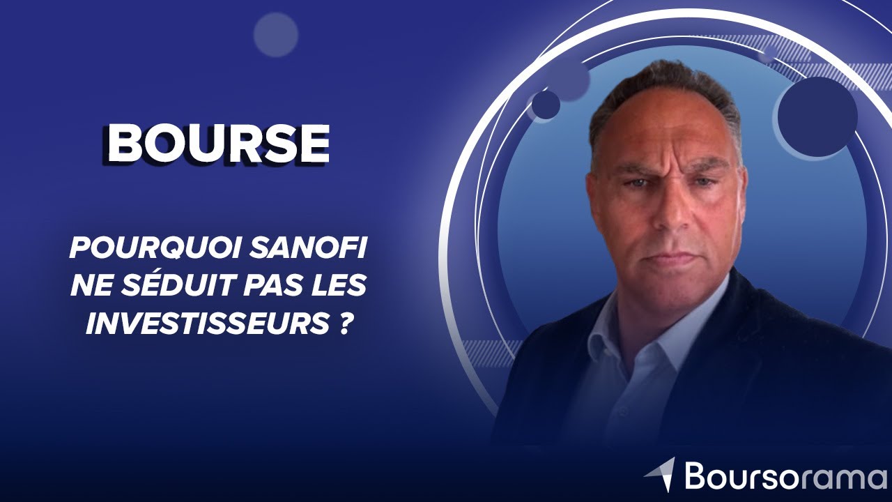 Pourquoi Sanofi ne séduit pas les investisseurs ?