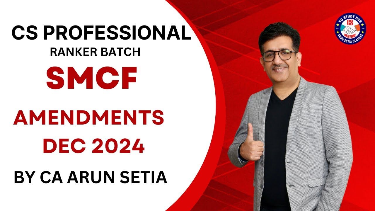 🔴RANKER BATCH 🔴| CS PROFESIONAL |SMCF| CA ARUN SETIA |  I AMENDMENTS IN CF