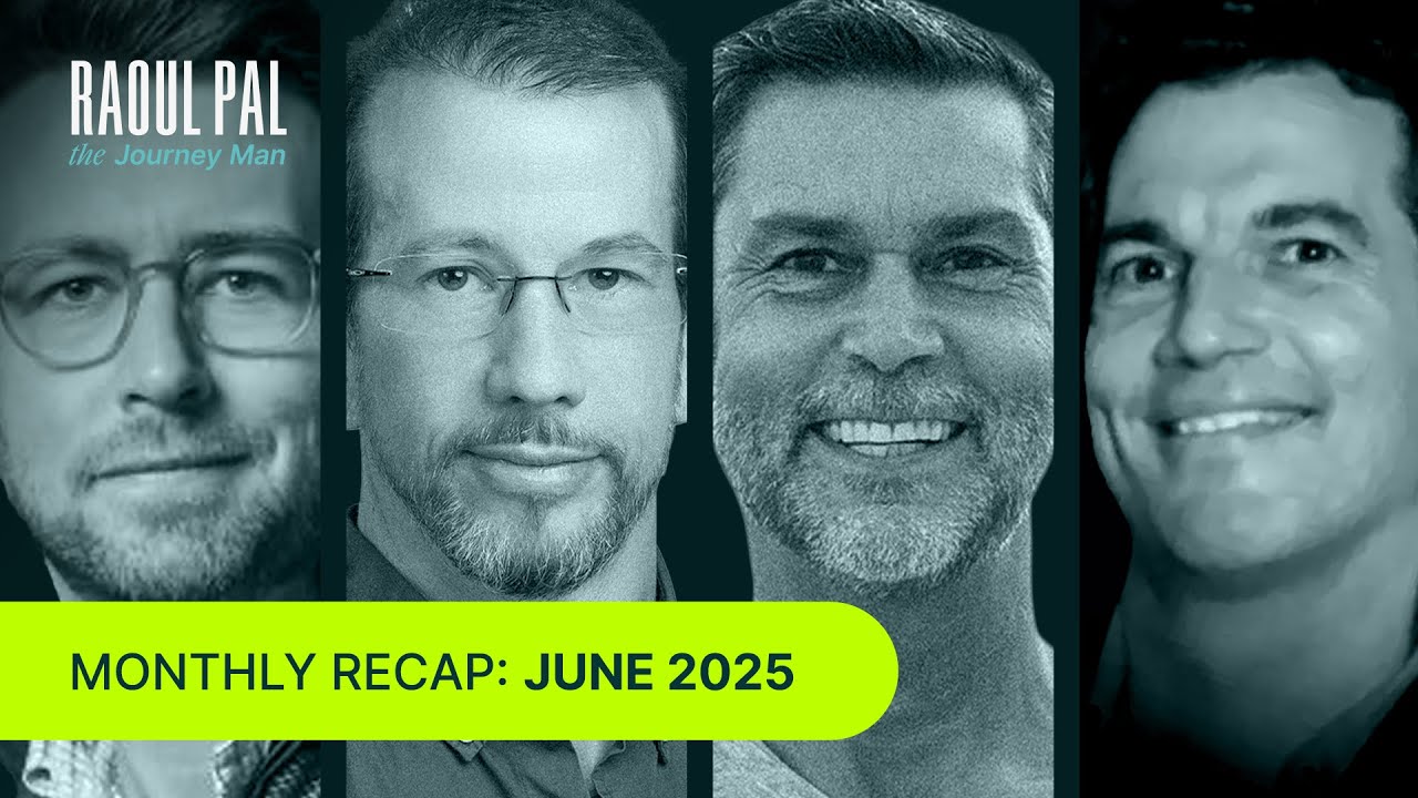 June 2025: Raoul Pal The Journey Man's Monthly Recap