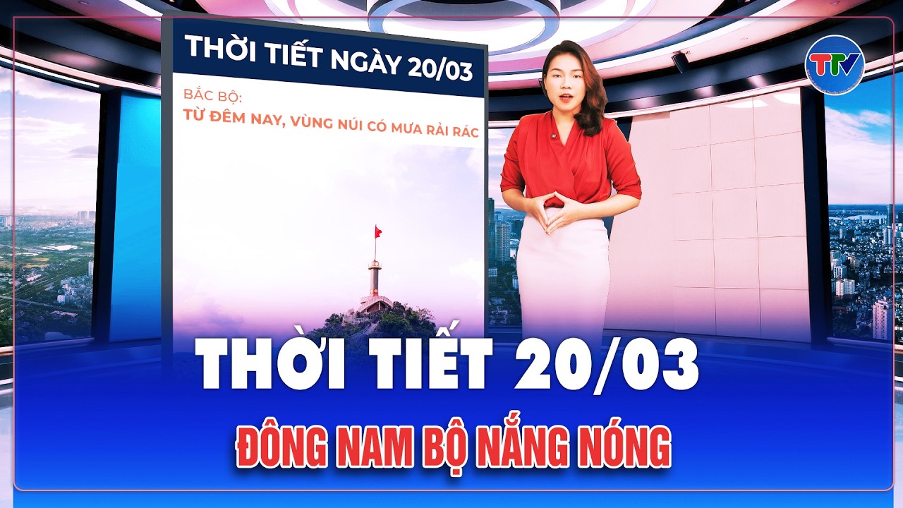 Thời tiết ngày 20/03/: Cả nước nắng ráo, riêng Đông Nam Bộ nắng nóng