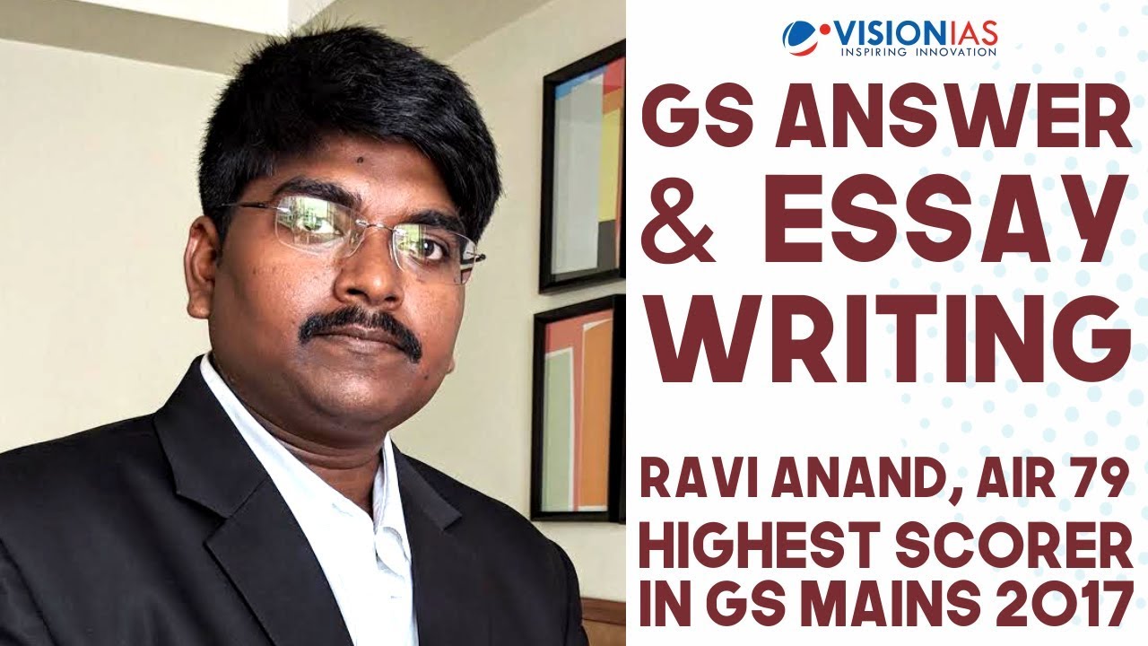 Essay and GS Answer Writing by Ravi Anand, AIR 79, UPSC IAS 2017 | Highest Scorer in GS Mains Exam