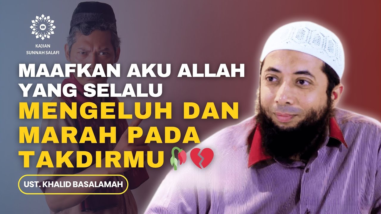 Maafkan aku Allah, yang selalu mengeluh dan marah pada takdir-Mu   🥀💔 - Ust. Khalid Basalamah