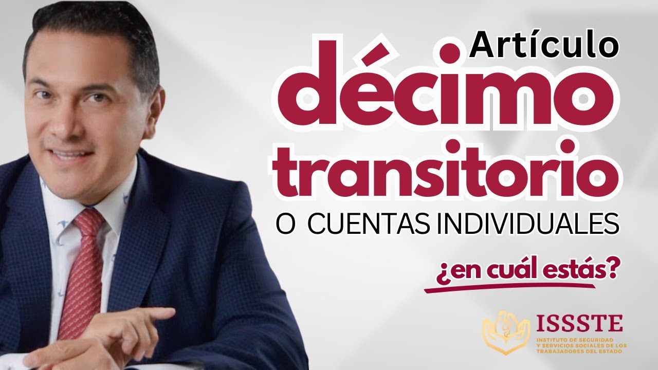 Décimo Transitorio vs Cuentas Individuales. Lo que debes saber | Pensiones ISSSTE