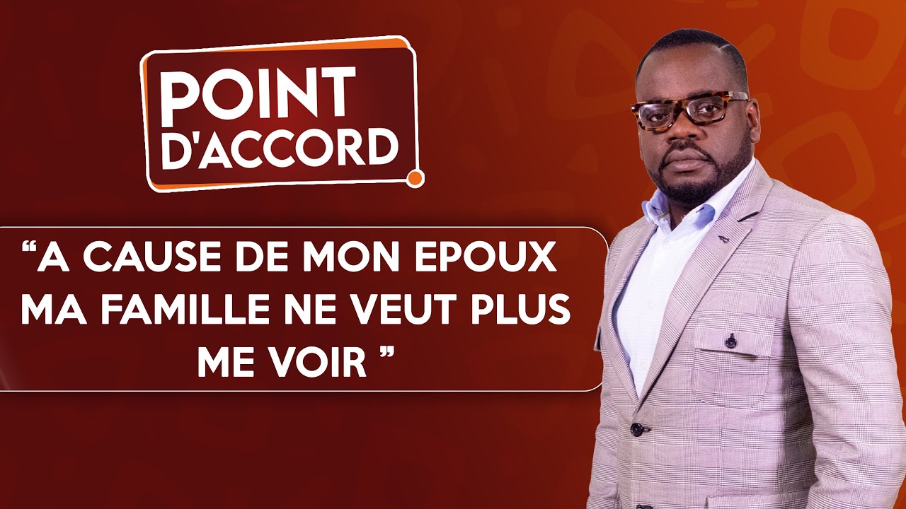 POINT D'ACCORD | &Agrave; cause de mon &eacute;poux, ma famille ne veut plus me voir !