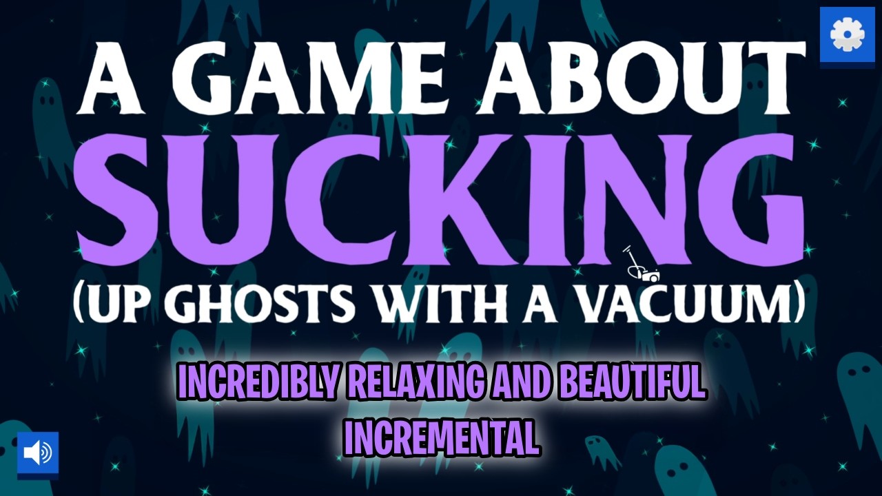 The Ghost Catching Incremental - A Game About Sucking Up Ghosts With A Vacuum DEMO