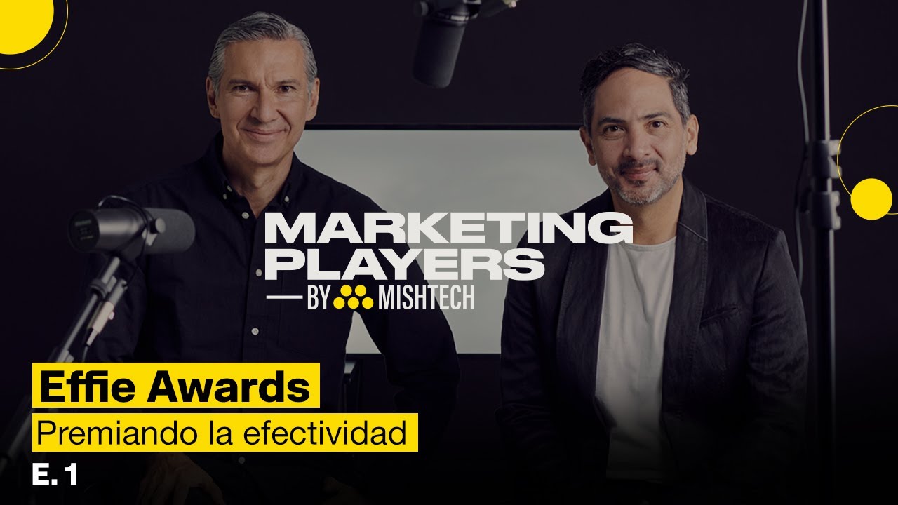 Effie Awards, premiando la efectividad | Marketing Players by Mishtech Ep. 1-T2