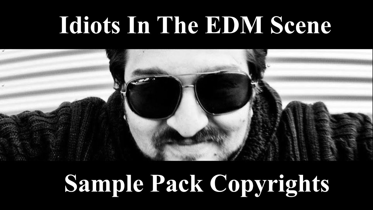 Idiots In The EDM Scene and Sample Pack Copyrights