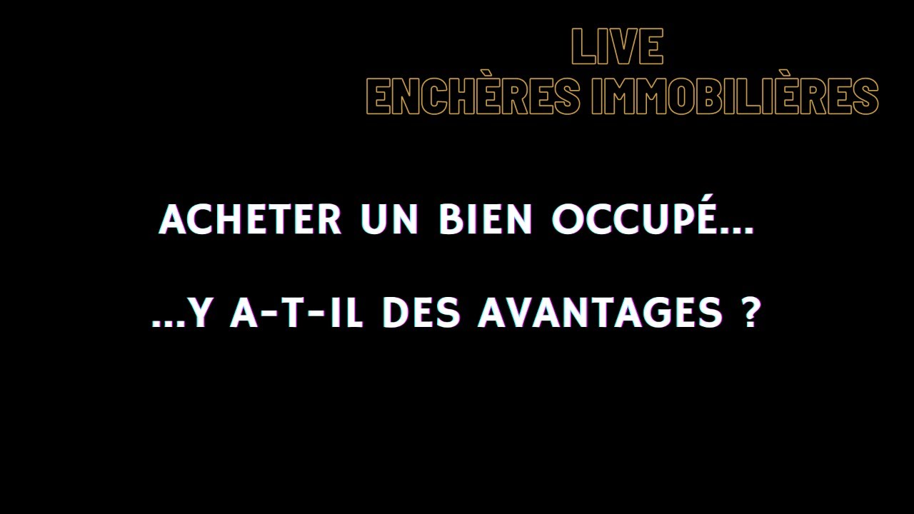 ENCHÈRES IMMOBILIÈRES : ACHETER UN BIEN OCCUPÉ ... Y A-T-IL DES AVANTAGES ?