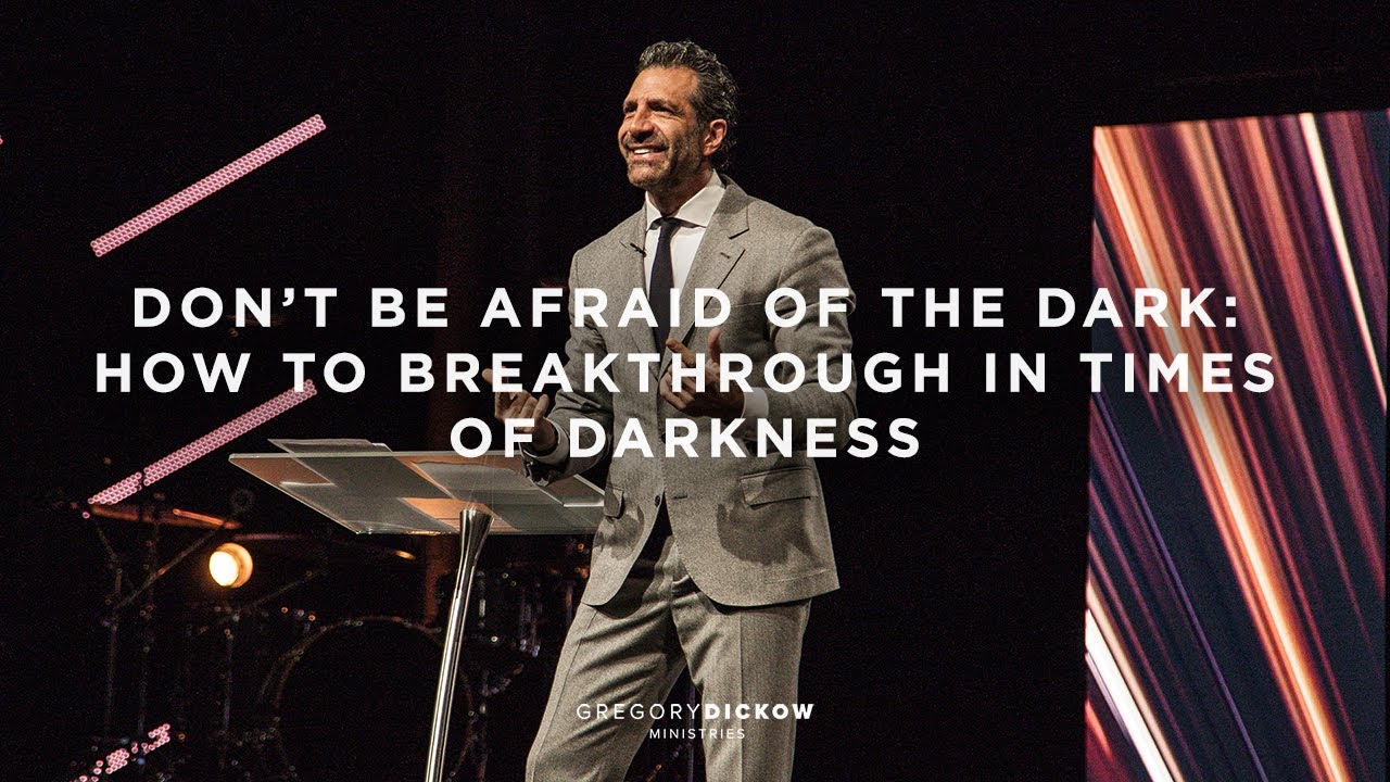 Don’t Be Afraid Of the Dark: How to Breakthrough in Times of Darkness | Pastor Gregory Dickow