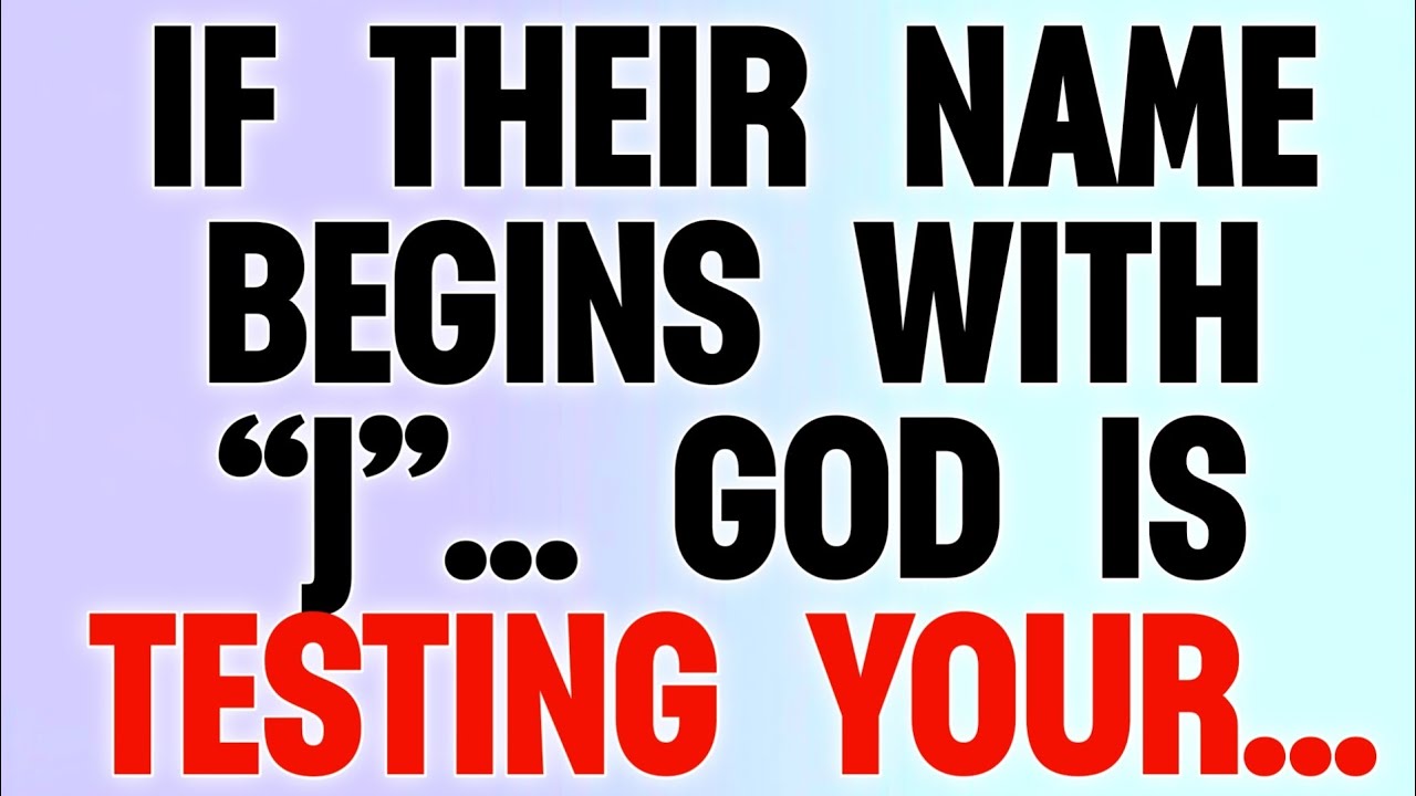 ⏳ IF THEIR NAME BEGINS WITH “J”, GOD IS TESTING YOUR...
