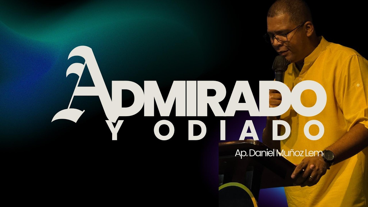 Admirado y Odiado - Ap. Daniel Muñoz