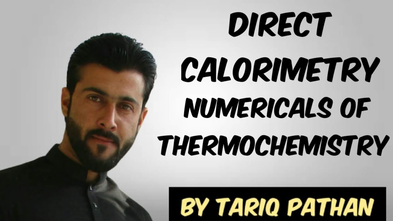 Direct Calorimetry - Numericals of Thermochemistry by Tariq Pathan