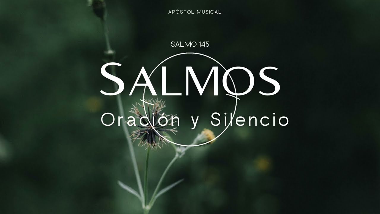 SALMO 145 - CANTADO para ORAR, y Traer Paz A TU VIDA. y VIVIR LA SANTIDAD, Cantemos con la BIBLIA.