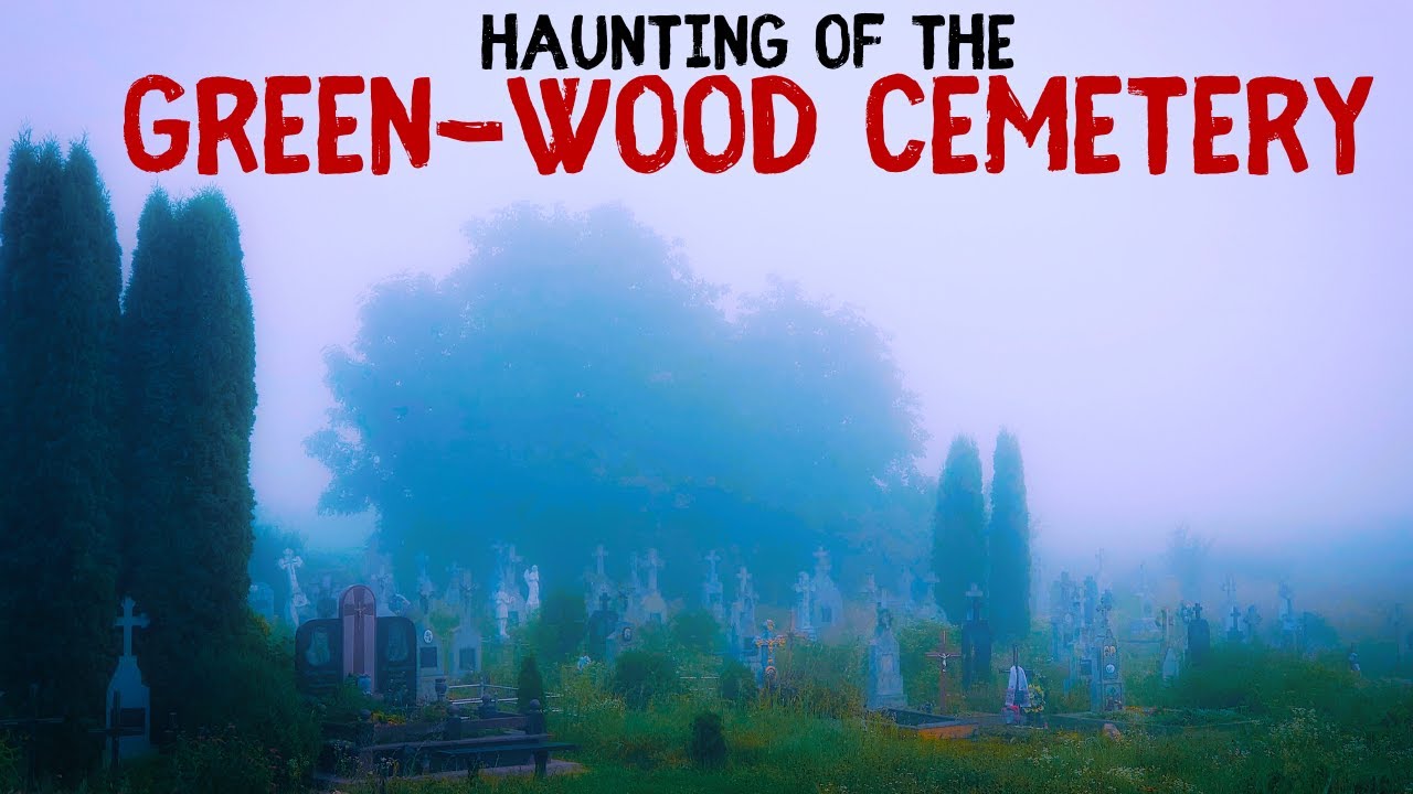 Hauntings of Green Wood Cemetery