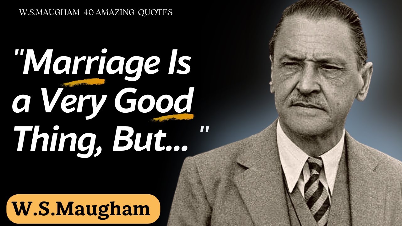 Impressive by William Somerset Maugham 40 Quotes That are Better to Be Heard before Getting Old