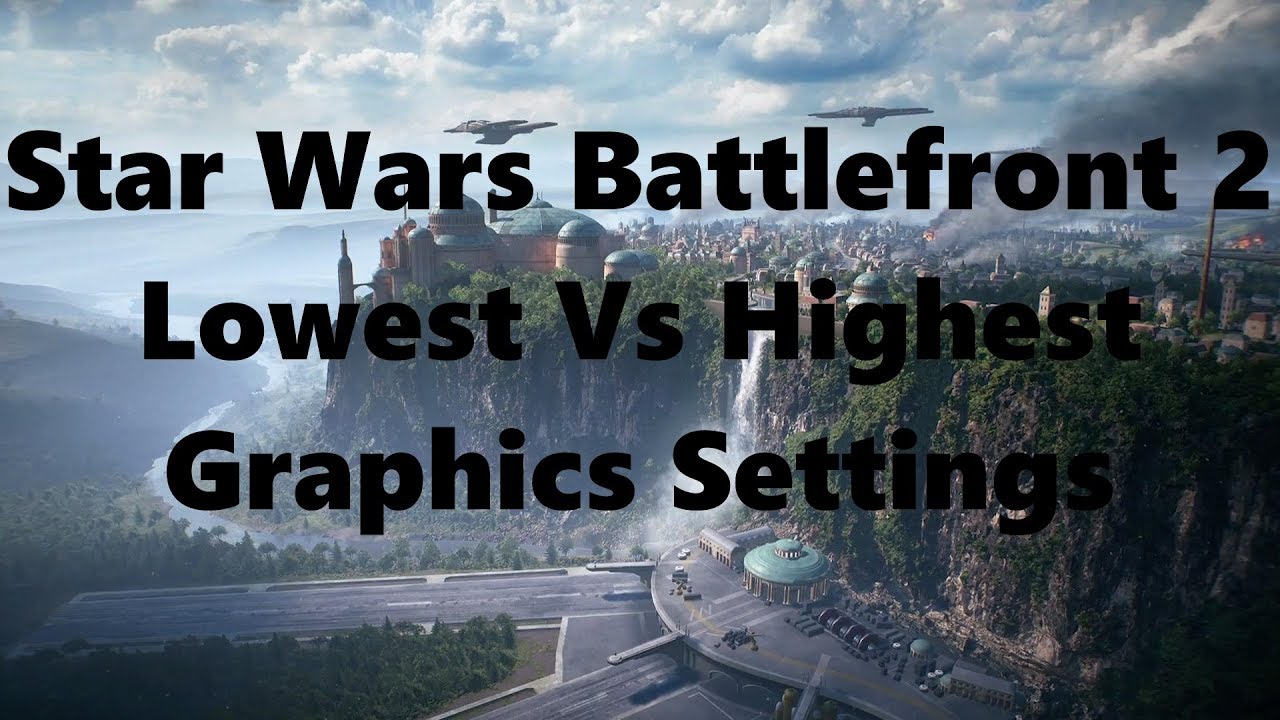 Star Wars Battlefront 2: Lowest Vs Highest Graphics Settings
