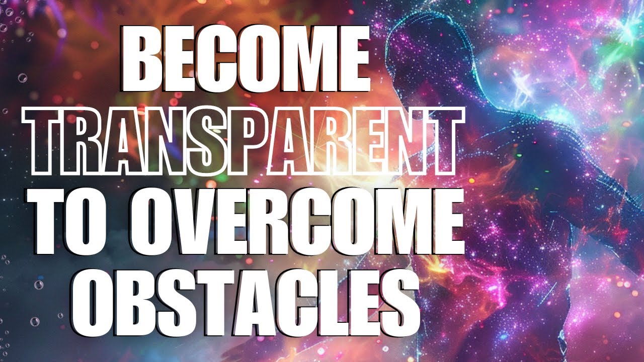 Manifest FASTER & transcend TIME & SPACE by becoming “Transparent”