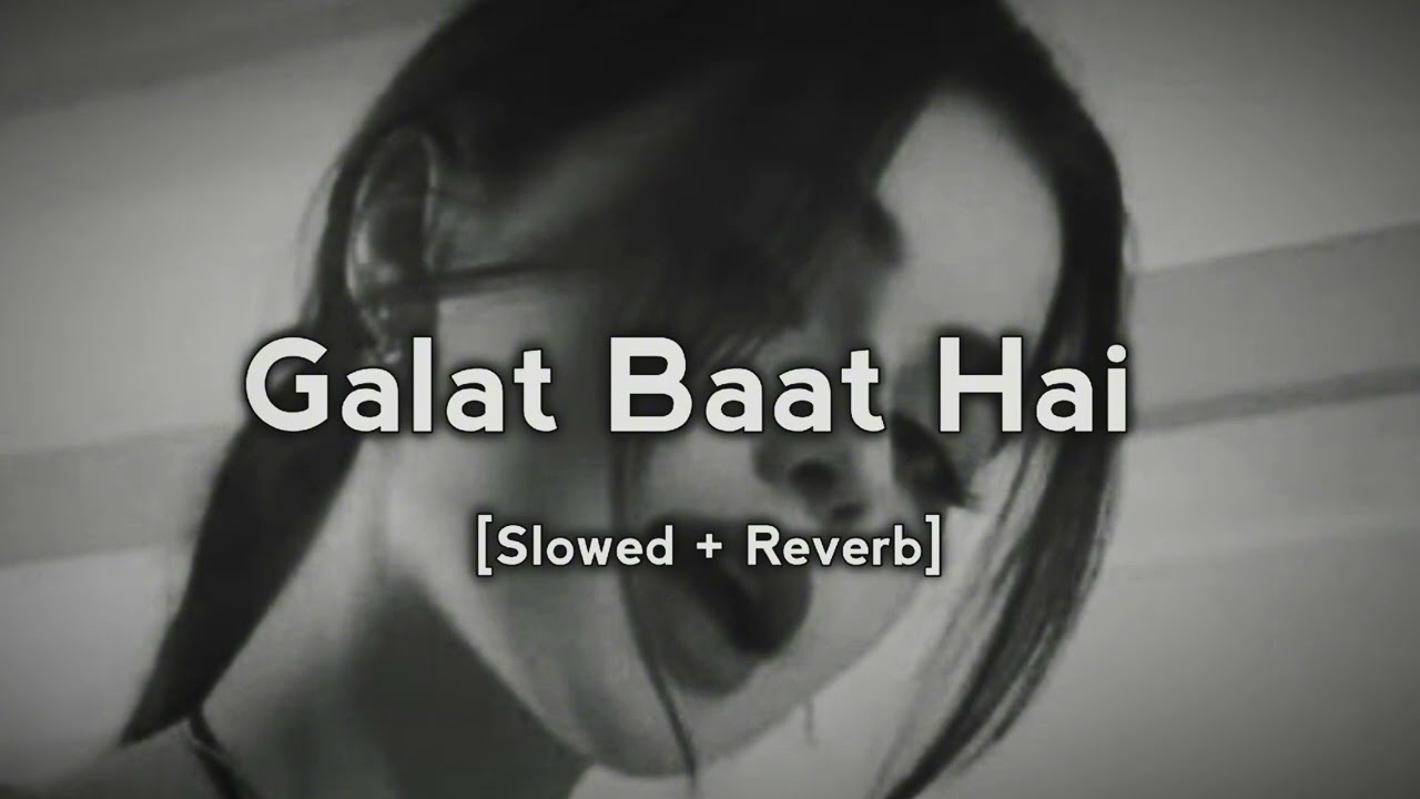 Galat Baat Hai - [Slowed + Reverb] #slowedandreverb