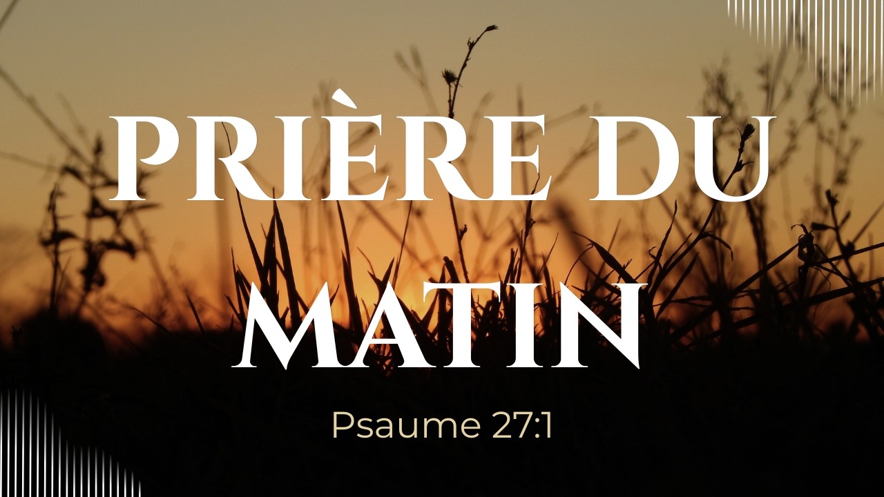 Prière du matin | Psaume 27:1 – Le Seigneur est ma lumière