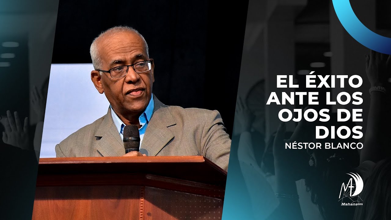 El éxito ante los ojos de Dios | Nestor Blanco | Predica Completa