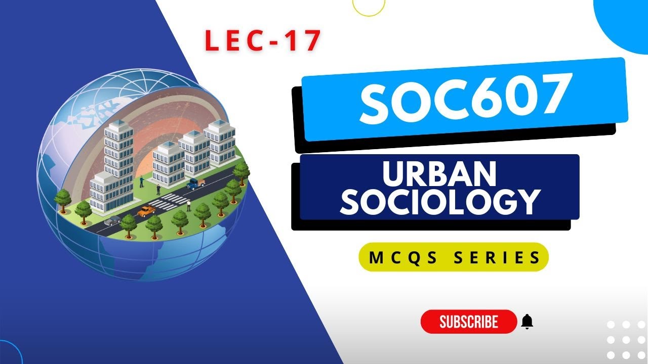 SOC607 Midterm Lecture 17 MCQs | Urban Sociology Exam Prep #VU #MCQs #midtermpreparation