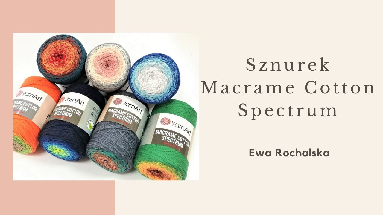 Kilka sł&oacute;w o nowym sznurku Macrame Cotton Spectrum YarnArt.