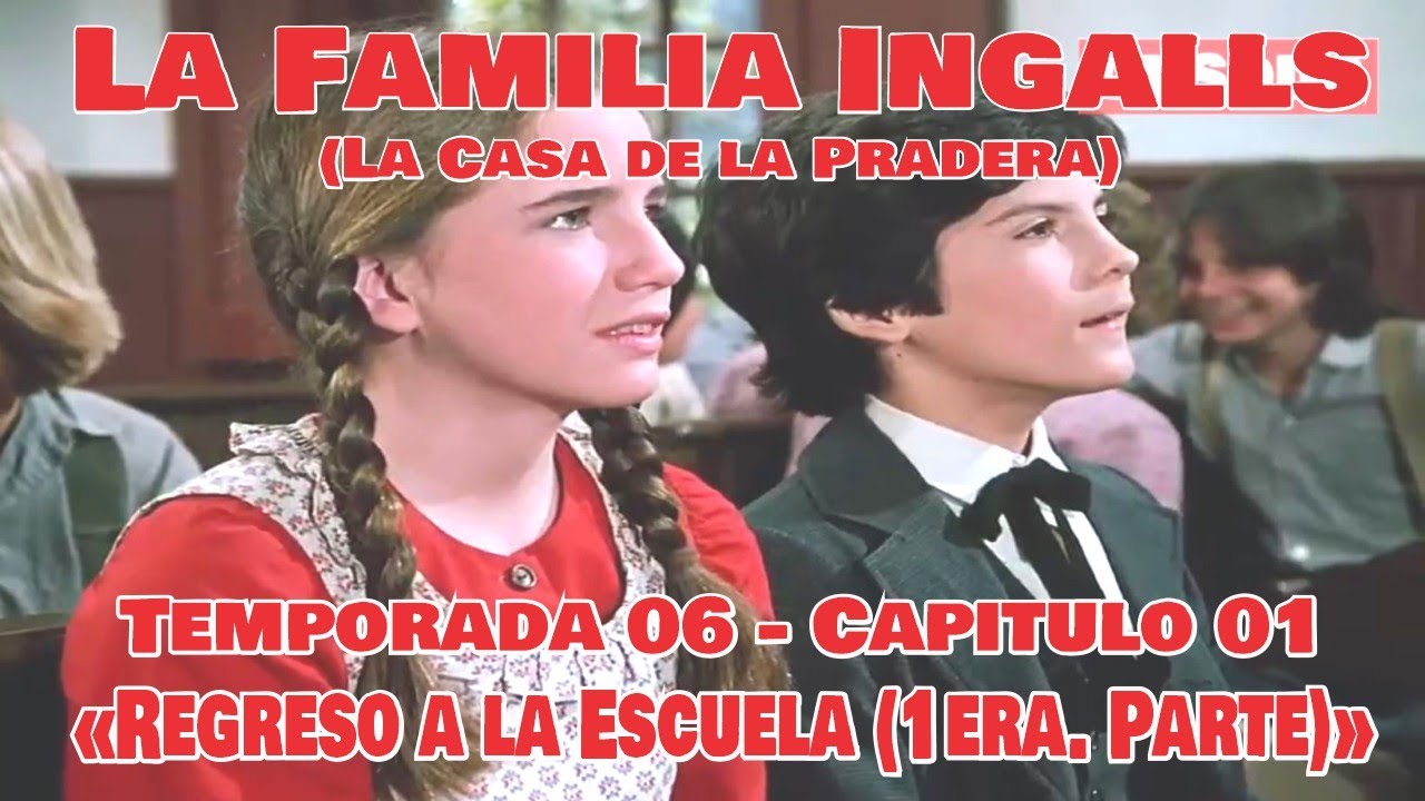 La Familia Ingalls T06-E01 - 1/6 (La Casa de la Pradera) Latino HD «Regreso a la Escuela»