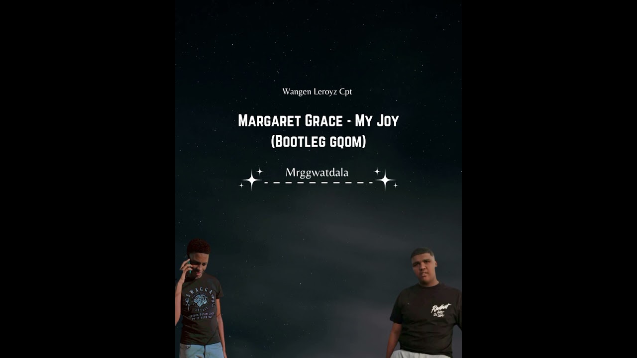Wangen Leroyz Cpt & Mrggwatdala - Margaret Grace My Joy(Bootleg Gqom)