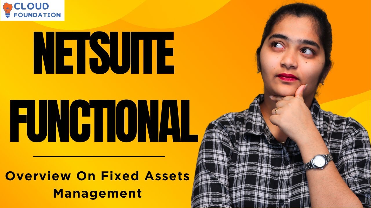 NetSuite Functional Overview on Fixed Assets Management | NetSuite Functional | CloudFoundation