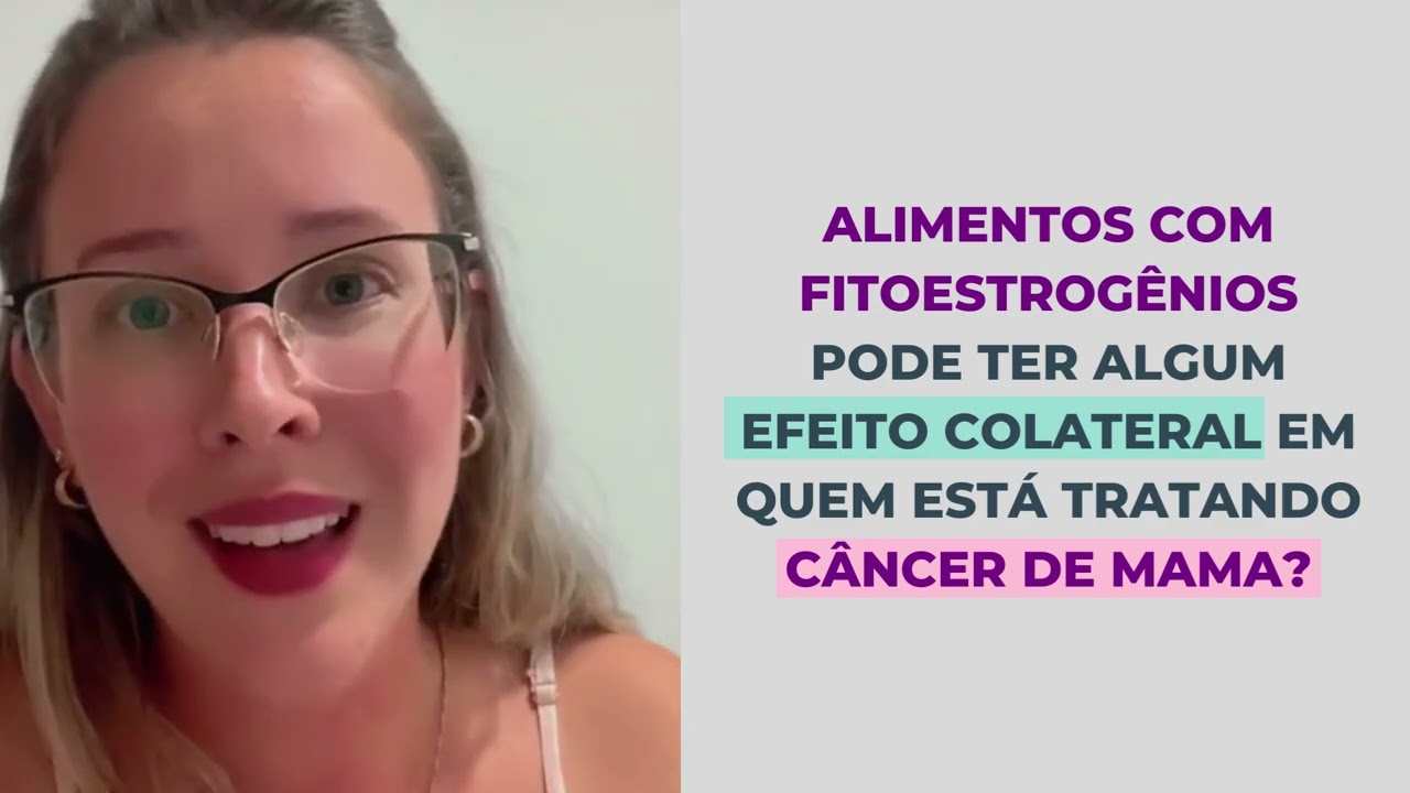 Alimentos com fitoestrog&ecirc;nios pode ter algum efeito colateral em quem est&aacute; tratando c&acirc;ncer de mama?