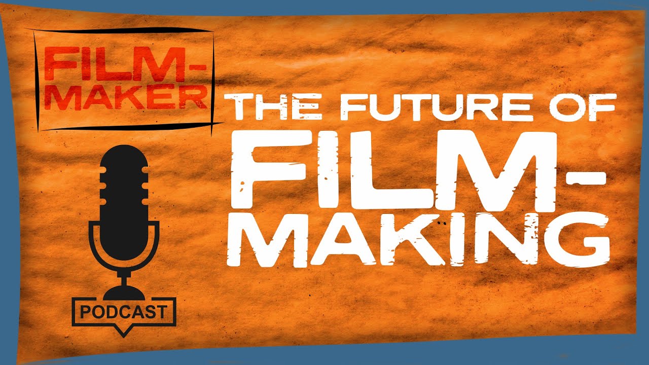 The Future of Filmmaking in a Post Pandemic World [Podcast] 002