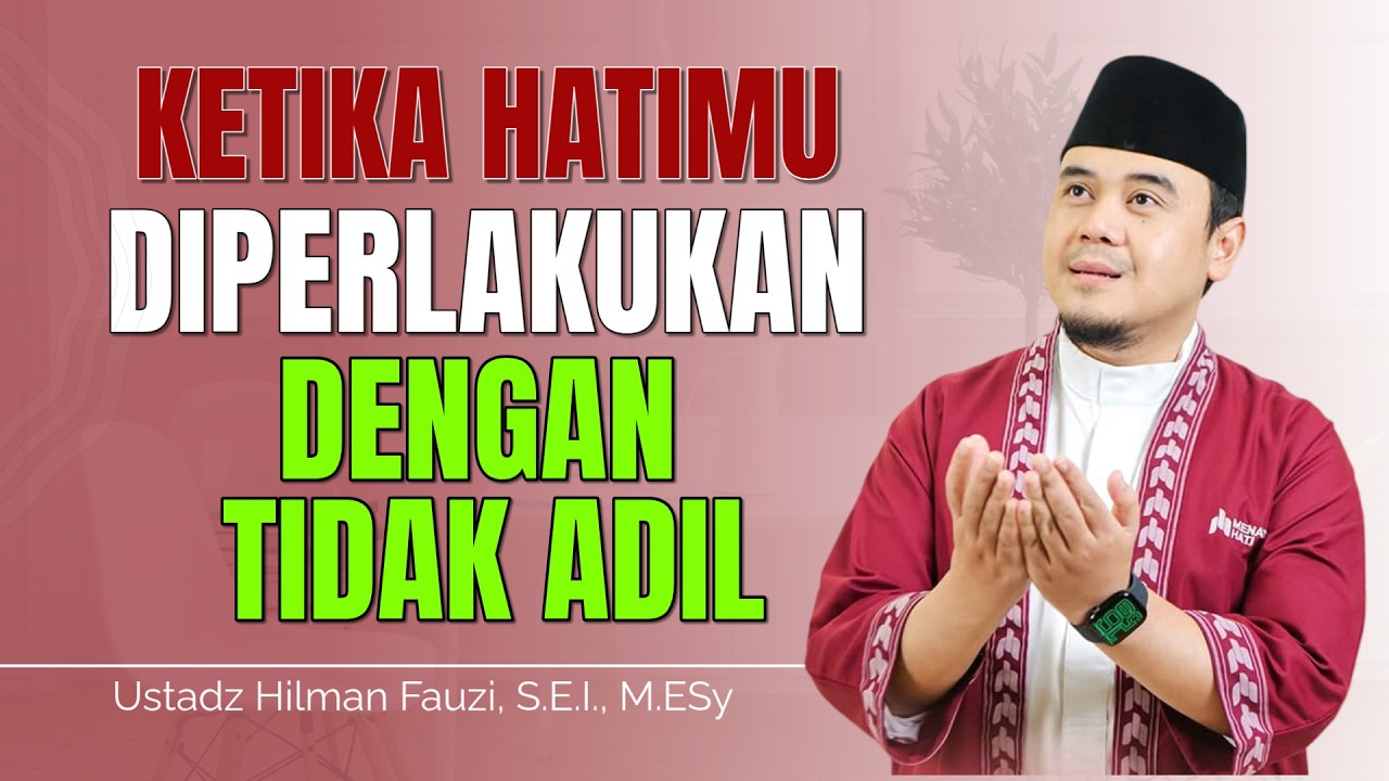 Hilman Fauzi Terbaru ~ Ketika Hatimu Diperlakukan Dengan Tidak Adil | Hilman Fauzi