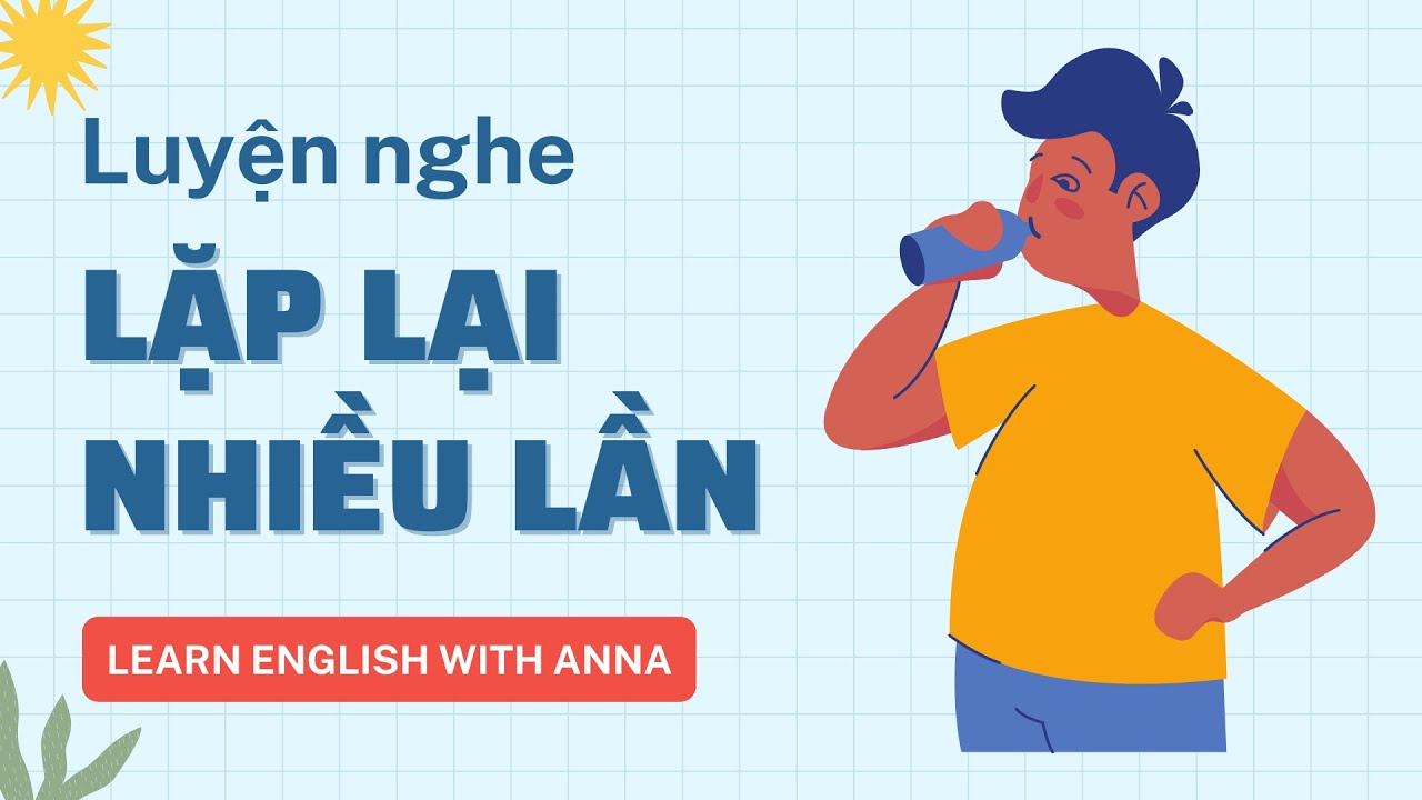 Luyện nghe Tiếng Anh LẶP LẠI nhiều lần | We need water