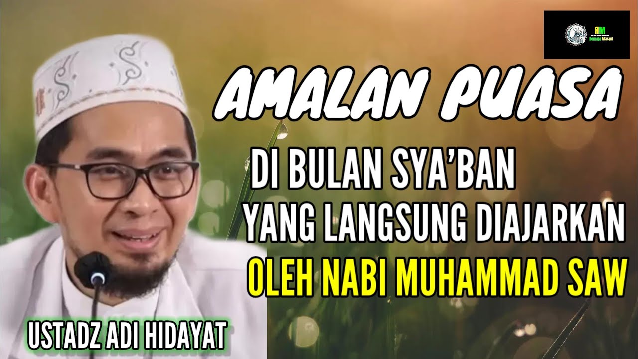 AMALAN PUASA DI BULAN SYA'BAN YANG DI AJARKAN LANGSUNG OLEH NABI MUHAMMAD - USTADZ ADI HIDAYAT