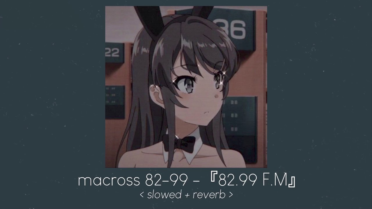『82.99 F.M』- macross 82-99 [ 𝙨𝙡𝙤𝙬𝙚𝙙 + 𝙧𝙚𝙫𝙚𝙧𝙗 ]