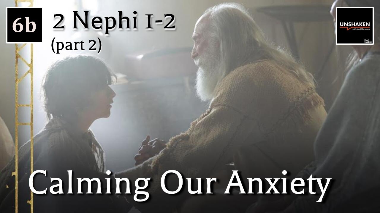 Come Follow Me - 2 Nephi 1-2 (part 2): Calming Our Anxiety