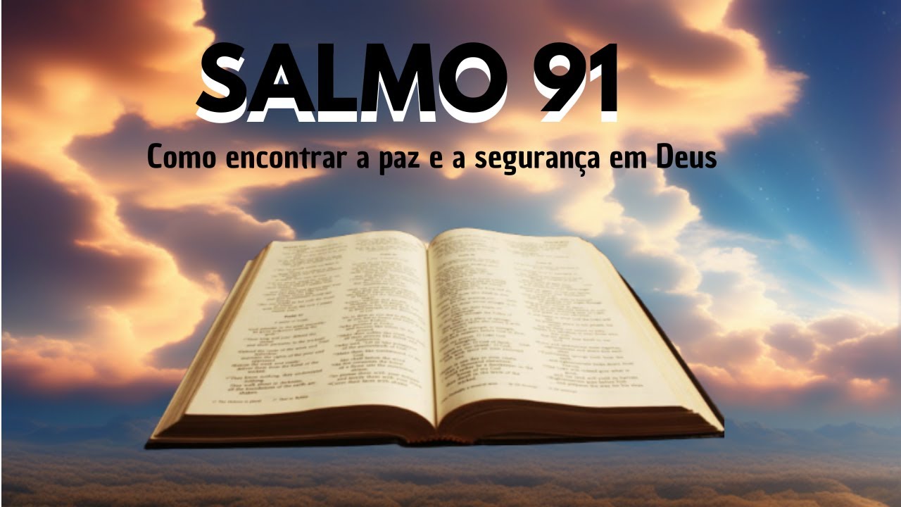 Salmo 91 Como encontrar a paz e a segurança em Deus