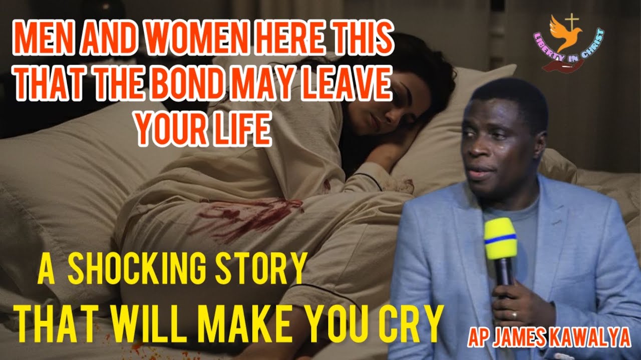 A SHOCKING STORY THAT WILL CHANGE YOUR HEART SOUL AND SPIRIT//AP JAMES KAWALYA 