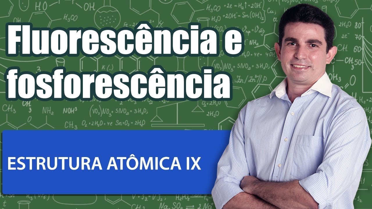 Estrutura Atômica IX   Fluorescência, fosforescência