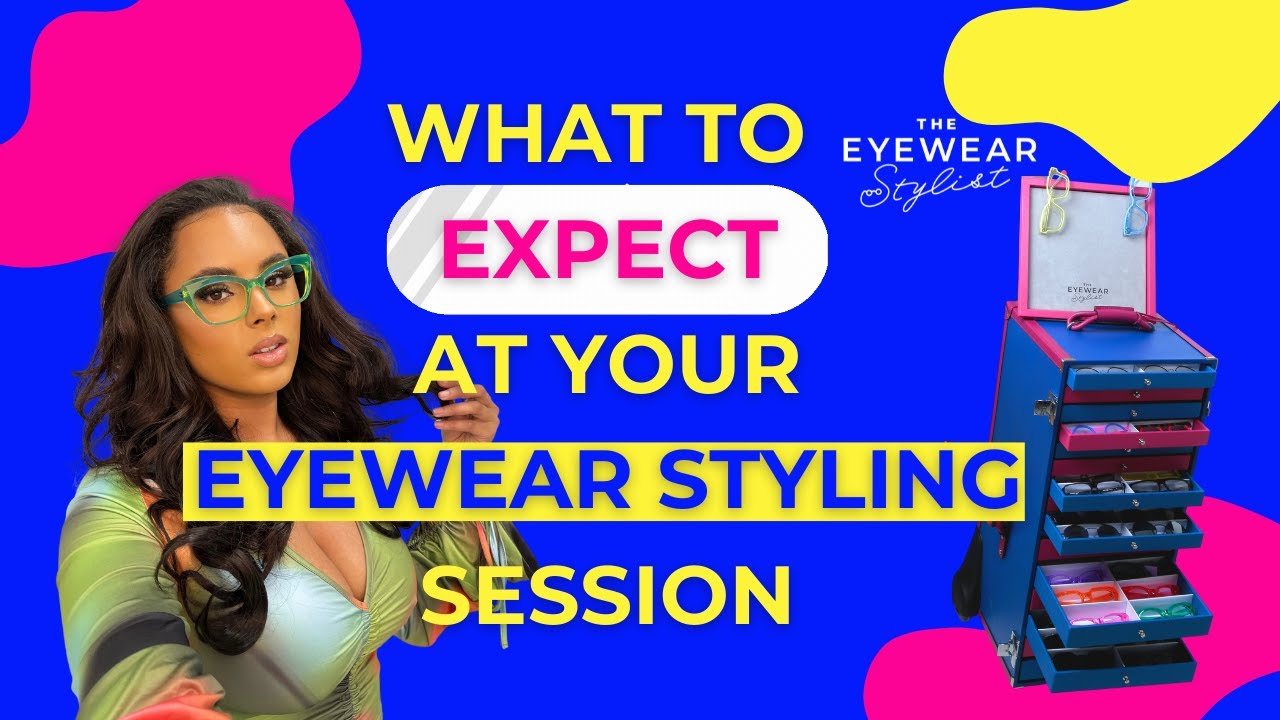 What to Expect at The Eyewear Stylist