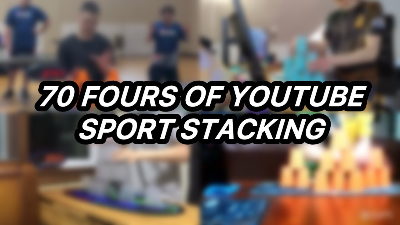 70 FOURS OF YOUTUBE SPORT STACKING