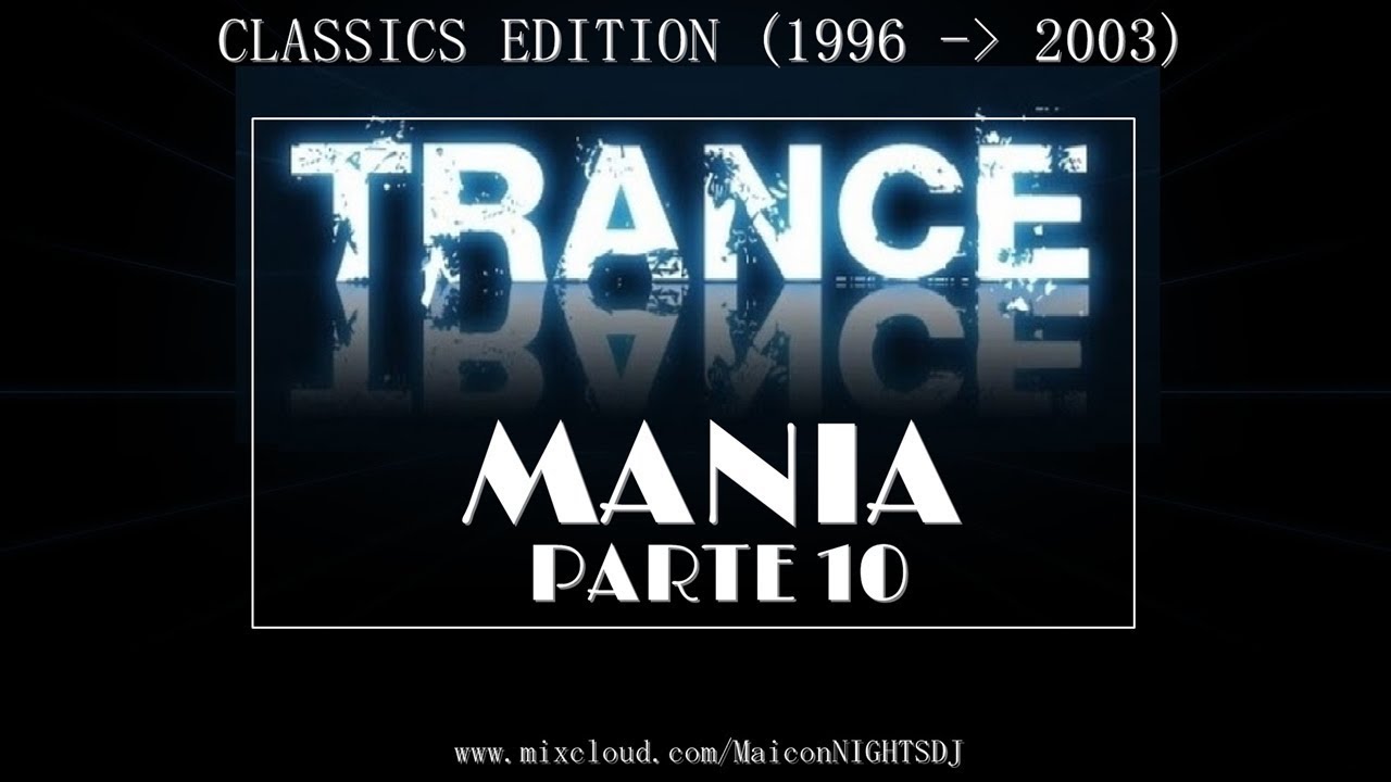 TRANCE MANIA Parte 10 (CLASSICS Edition 1996-2003) (Trance/Progressive/Trance 2000)