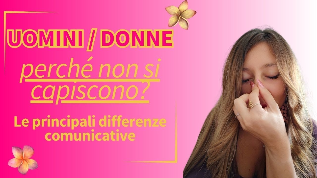 Perché Uomini e Donne non si capiscono - Le 3 principali differenze comunicative tra Uomo e Donna