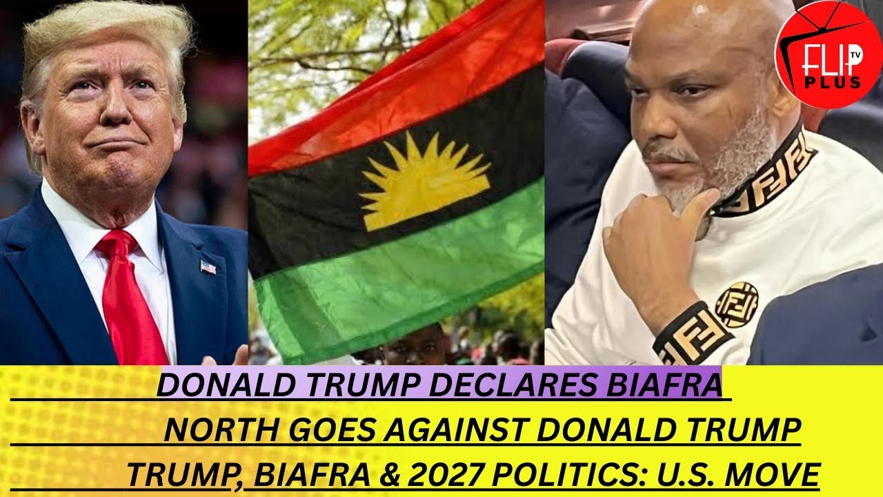 BIAFRA:TRUMP RECOGNIZES BIAFRA, STUNNING SUPPORTERS AND CRITICS, SHOCK TO NIGERIA