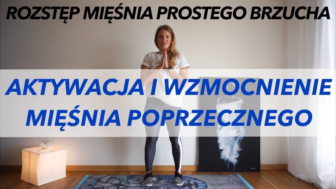 AKTYWACJA I WZMOCNIENIE MIĘŚNIA POPRZECZNEGO BRZUCHA - ROZSTĘP MIĘŚNIA PROSTEGO BRZUCHA