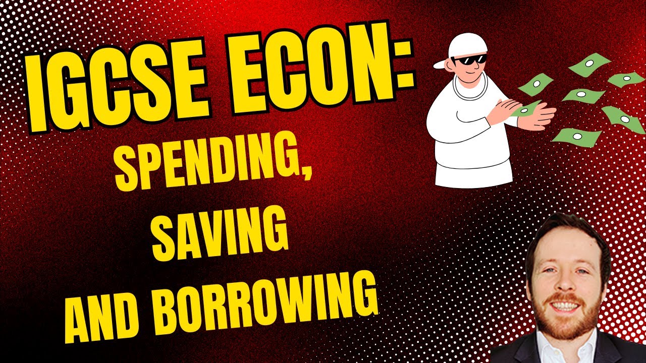 IGCSE Economics - Spending, Saving and Borrowing