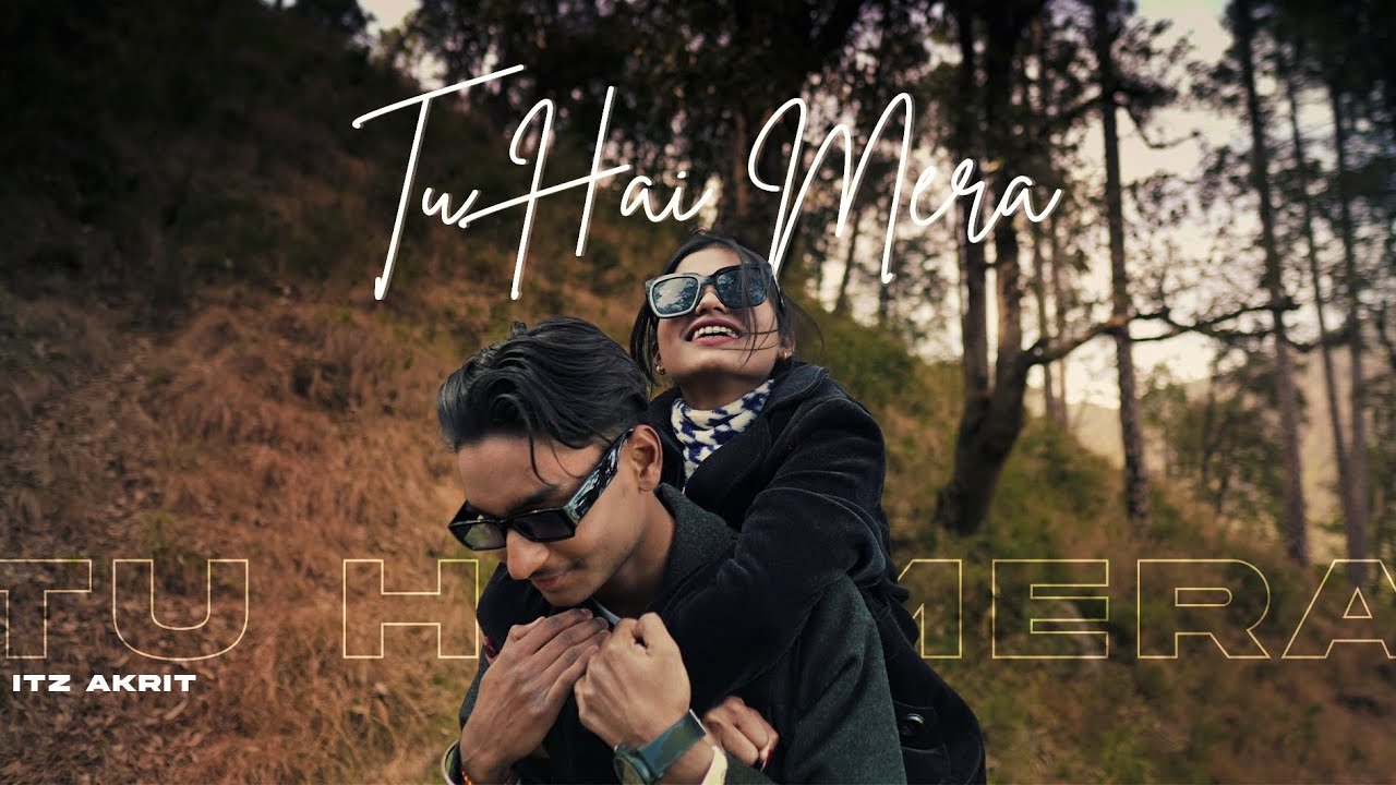 Tu Hai Mera ( Official Video ) - Itz Akrit l Latest Songs 2025