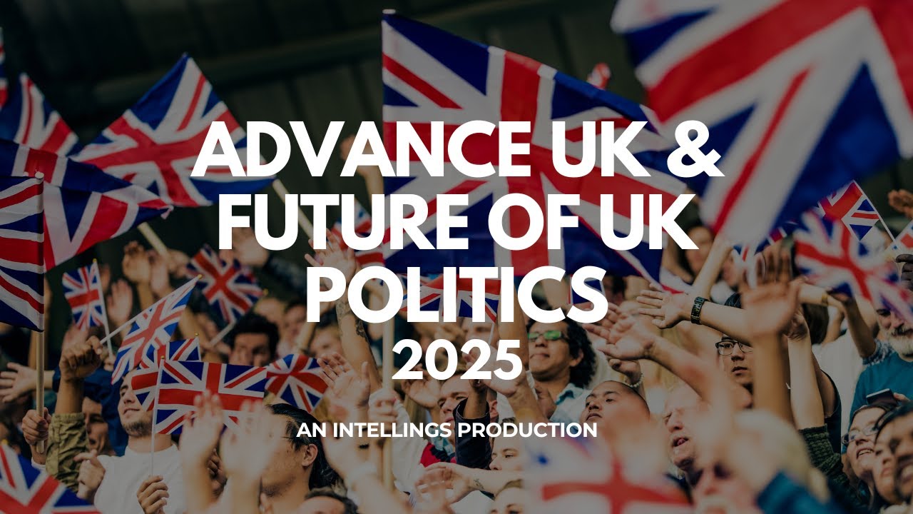 ADVANCE UK & FUTURE OF UK POLITICS