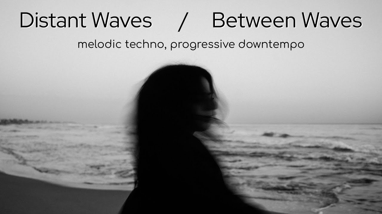 Distant Waves & Between Waves | Downtempo • Melodic techno | Focus