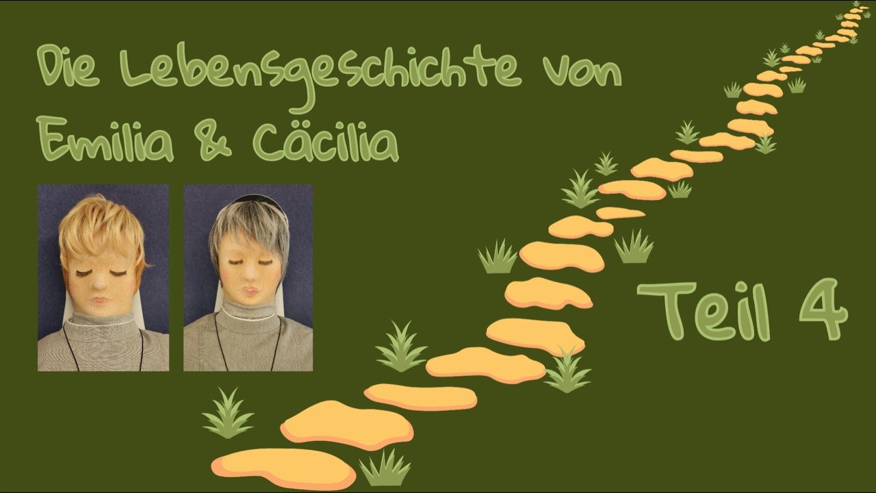 Teil 4 der Lebensgeschichte von Emilia & Cäcilia